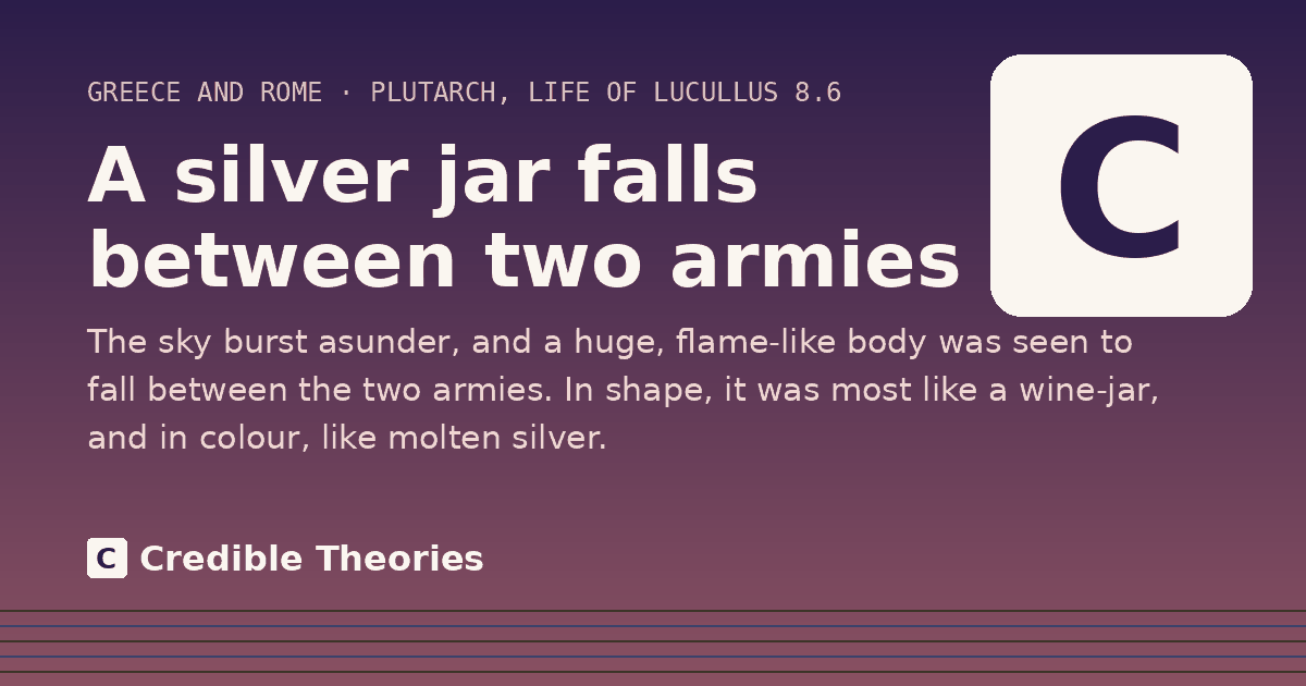 A silver jar falls between two armies: The sky burst asunder, and a huge, flame-like body was seen to fall between the two armies. In shape, it was…