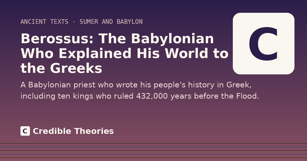 Title card: Berossus, The Babylonian Who Explained His World to the Greeks, from Credible Theories