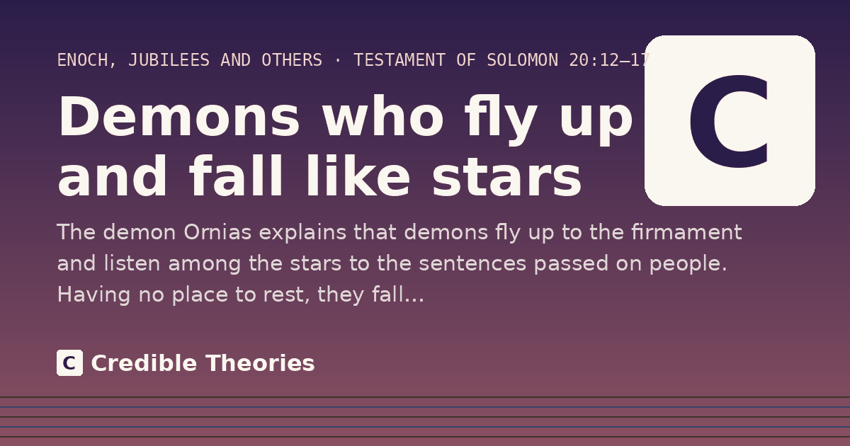 Demons who fly up and fall like stars: The demon Ornias explains that demons fly up to the firmament and listen among the stars to the sentences…