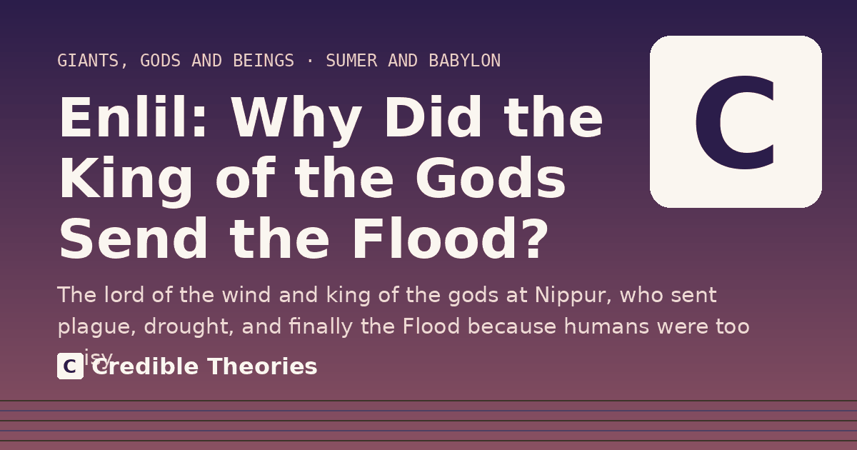 Title card: Enlil, Why Did the King of the Gods Send the Flood?, from Credible Theories