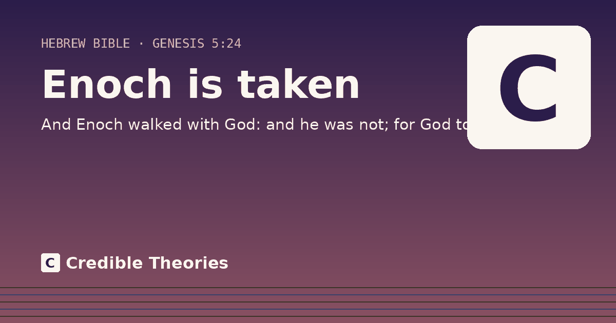 Enoch is taken: And Enoch walked with God: and he was not; for God took him.