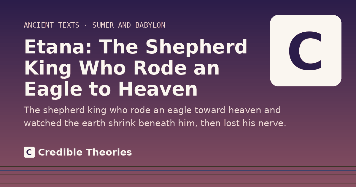 Title card: Etana, The Shepherd King Who Rode an Eagle to Heaven, from Credible Theories