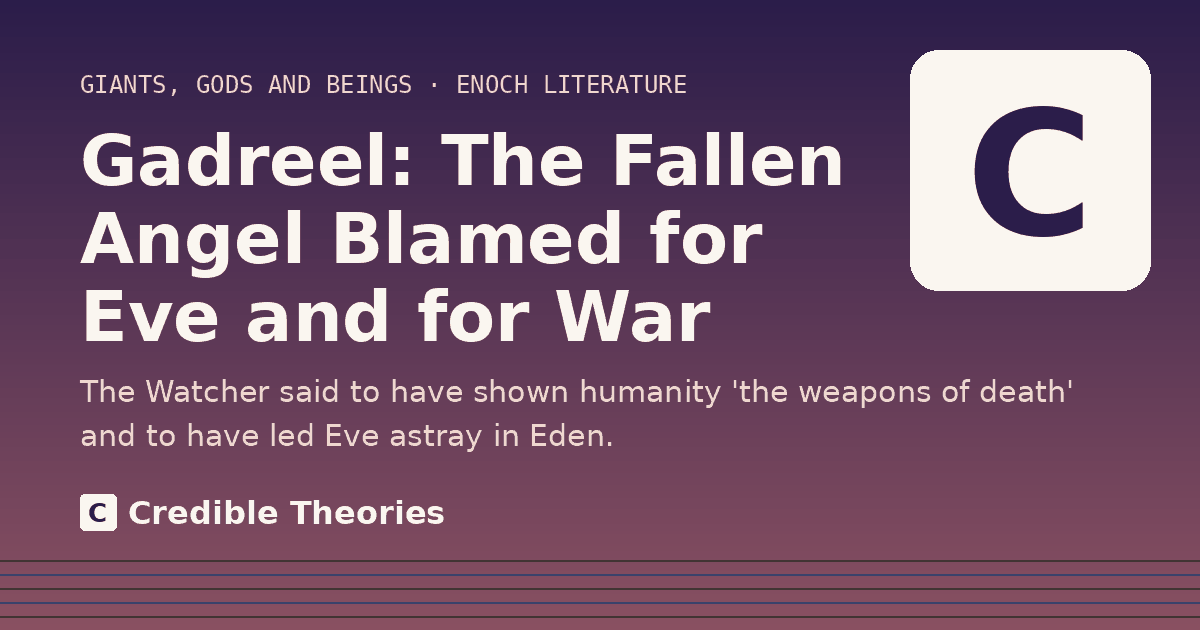 Title card reading "Gadreel: The Fallen Angel Blamed for Eve and for War" from Credible Theories