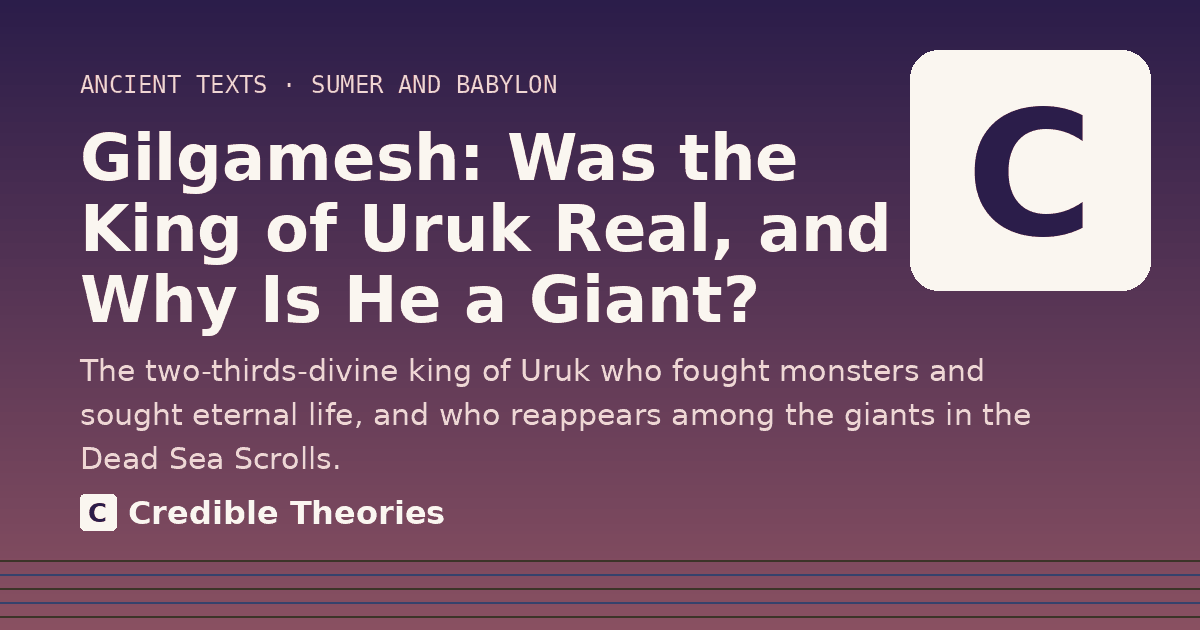 Title card: Gilgamesh, Was the King of Uruk Real, and Why Is He a Giant?, from Credible Theories
