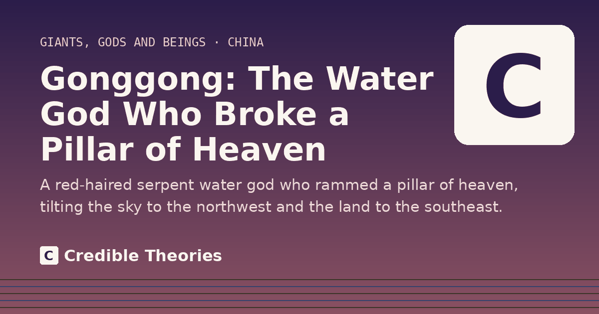 Title card: Gonggong, The Water God Who Broke a Pillar of Heaven, from Credible Theories