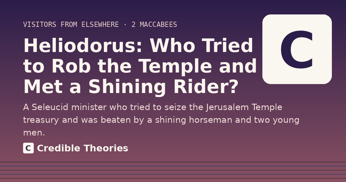 Title card reading "Heliodorus: Who Tried to Rob the Temple and Met a Shining Rider?" from Credible Theories