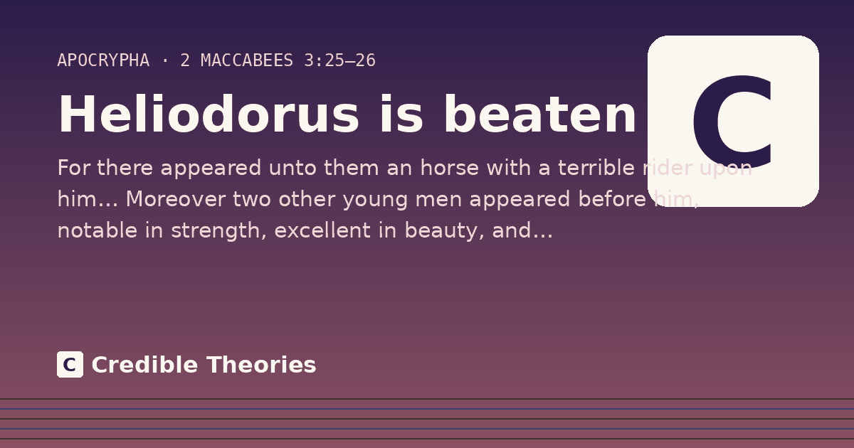 Heliodorus is beaten: For there appeared unto them an horse with a terrible rider upon him… Moreover two other young men appeared…