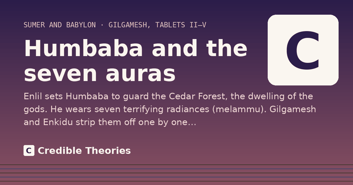 Humbaba and the seven auras: Enlil sets Humbaba to guard the Cedar Forest, the dwelling of the gods. He wears seven terrifying radiances…