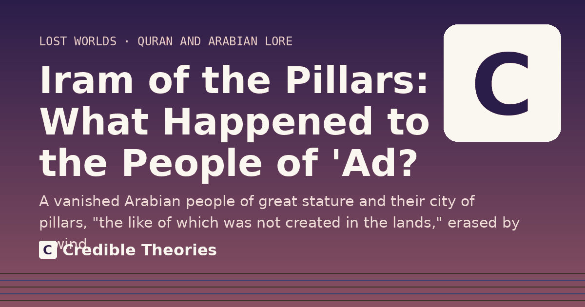 Title card: Iram of the Pillars, What Happened to the People of 'Ad?, from Credible Theories