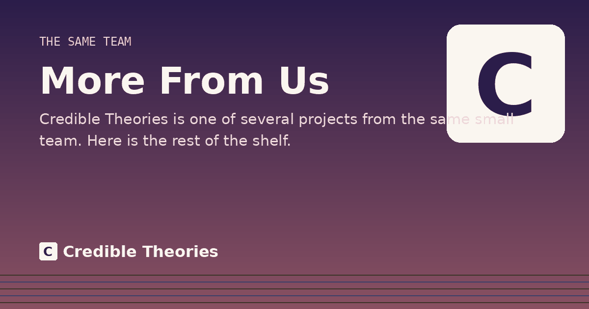 More From Us: Credible Theories is one of several projects from the same small team. Here is the rest of the shelf.