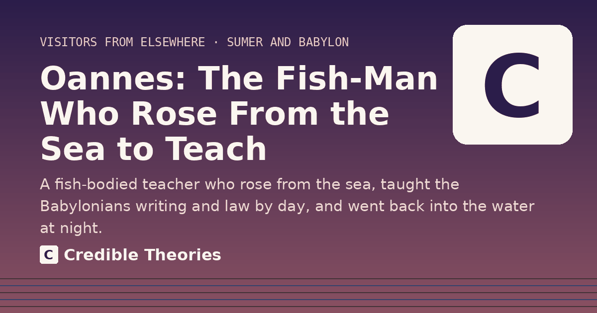 Title card: Oannes, The Fish-Man Who Rose From the Sea to Teach, from Credible Theories