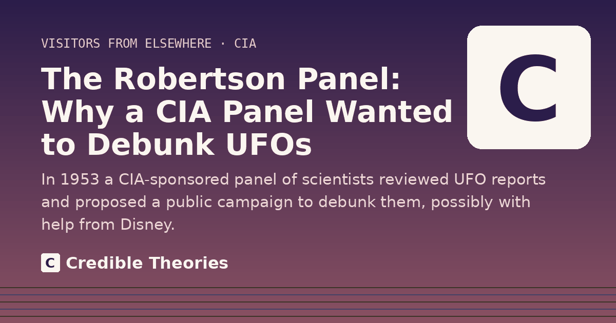 Title card: The Robertson Panel: Why a CIA Panel Wanted to Debunk UFOs, from Credible Theories