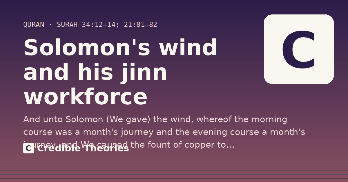 Solomon's wind and his jinn workforce: And unto Solomon (We gave) the wind, whereof the morning course was a month's journey and the evening course…