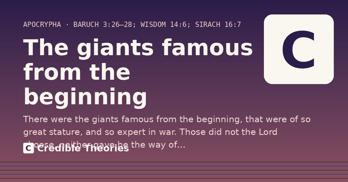 The giants famous from the beginning: There were the giants famous from the beginning, that were of so great stature, and so expert in war. Those…