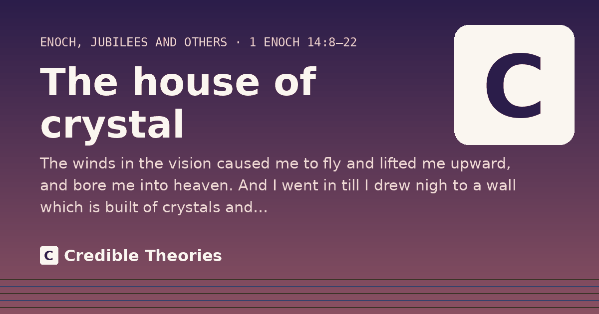 The house of crystal: The winds in the vision caused me to fly and lifted me upward, and bore me into heaven. And I went in till I…