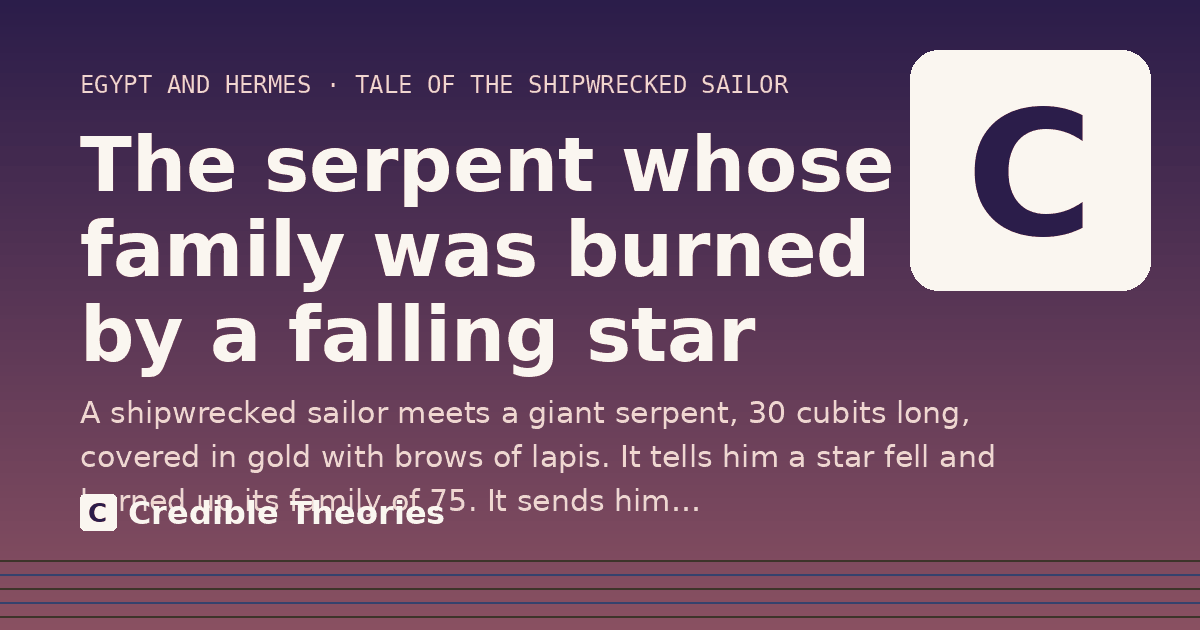 The serpent whose family was burned by a falling star: A shipwrecked sailor meets a giant serpent, 30 cubits long, covered in gold with brows of lapis. It tells…
