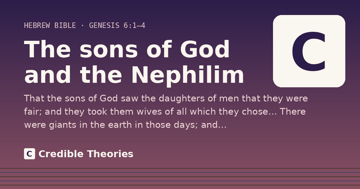 The sons of God and the Nephilim: That the sons of God saw the daughters of men that they were fair; and they took them wives of all which…