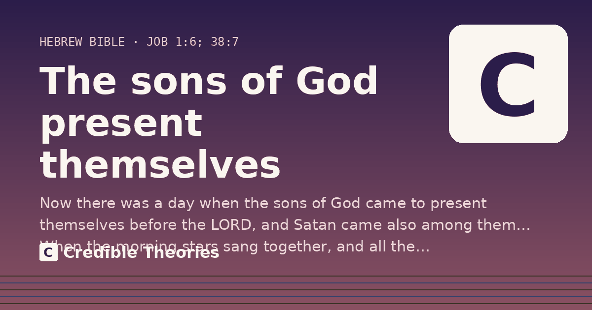 The sons of God present themselves: Now there was a day when the sons of God came to present themselves before the LORD, and Satan came also…