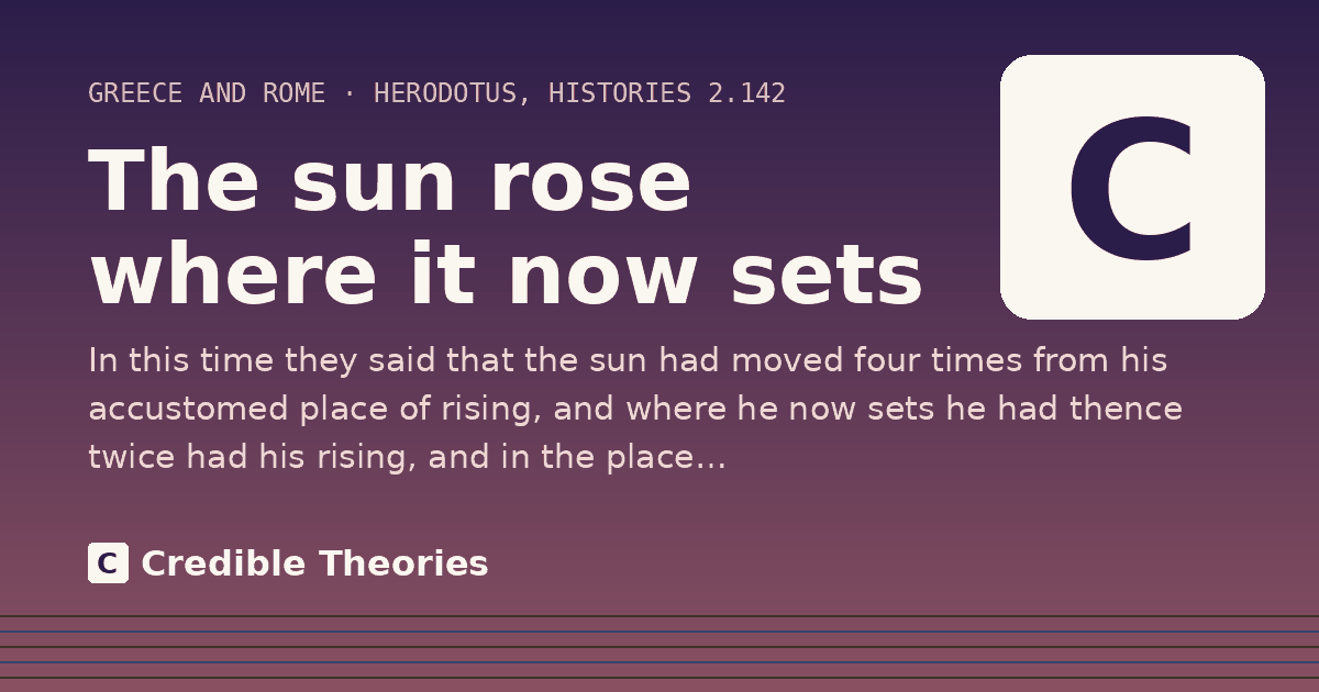 The sun rose where it now sets: In this time they said that the sun had moved four times from his accustomed place of rising, and where he…