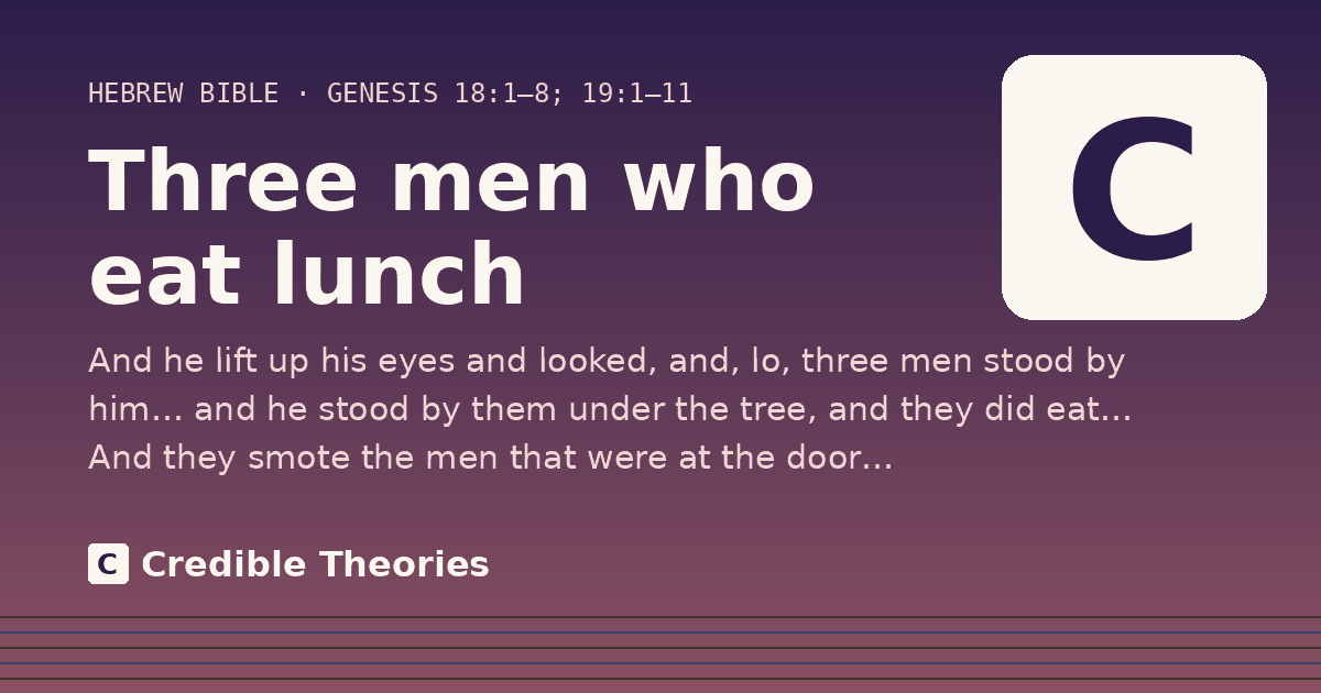Three men who eat lunch: And he lift up his eyes and looked, and, lo, three men stood by him… and he stood by them under the tree…