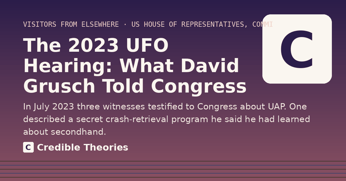 Title card: The 2023 UFO Hearing: What David Grusch Told Congress, from Credible Theories