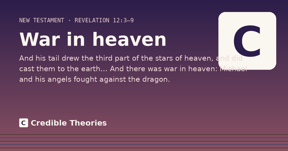 War in heaven: And his tail drew the third part of the stars of heaven, and did cast them to the earth… And there was war…